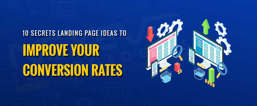 10 Secrets Landing Page Ideas to Improve Your Conversion Rates