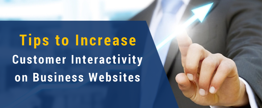 Tips to Increase Customer Interactivity on Business Websites