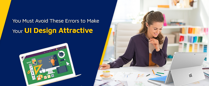 You Must Avoid These Errors to Make Your UI Design Attractive