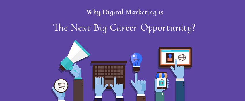 Why digital marketing is the next big career opportunity