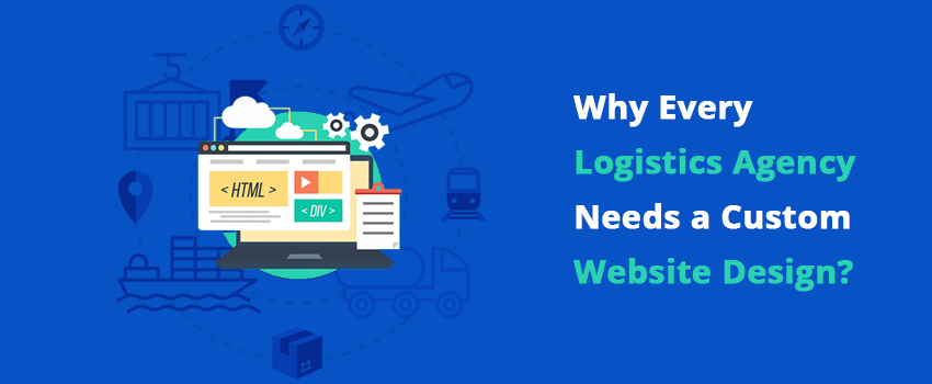 Why Every Logistics Agency Needs a Custom Website Design