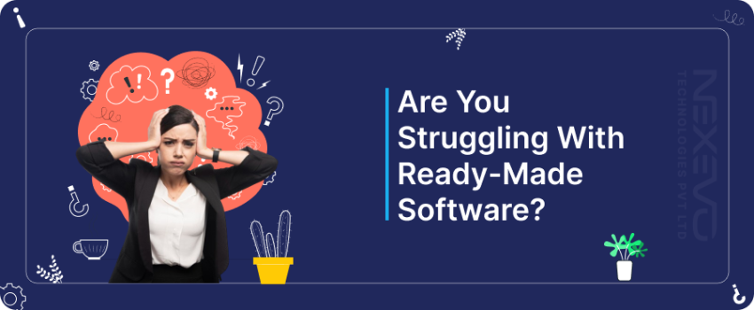 Are you struggling with ready-made Software that does not fulfill your requirements?