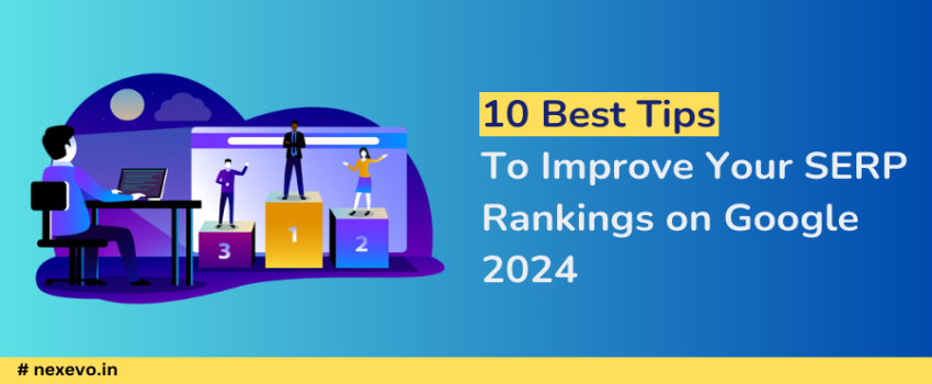 10 Best Tips To Improve Your SERP Rankings on Google 2024