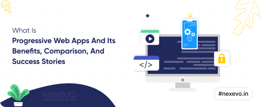 What is Progressive Web Apps and its Benefits, Comparison, and Success Stories