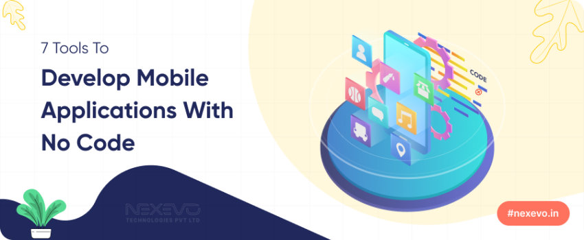 7 Tools to Develop Mobile Applications with No Code