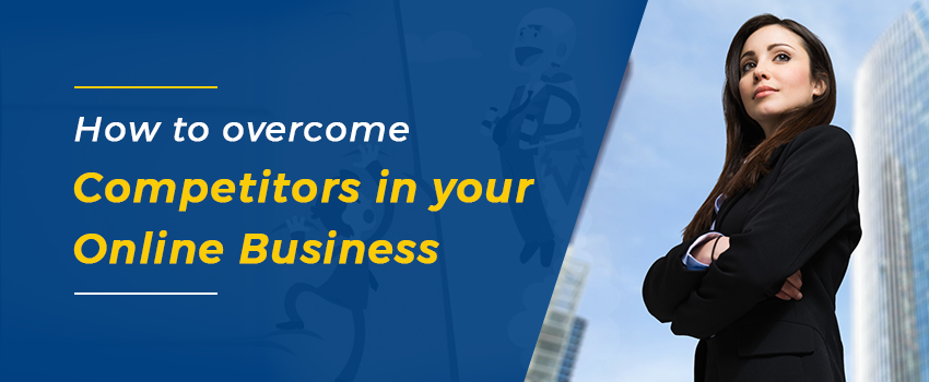 How to Overcome Competitors in Your Online Business