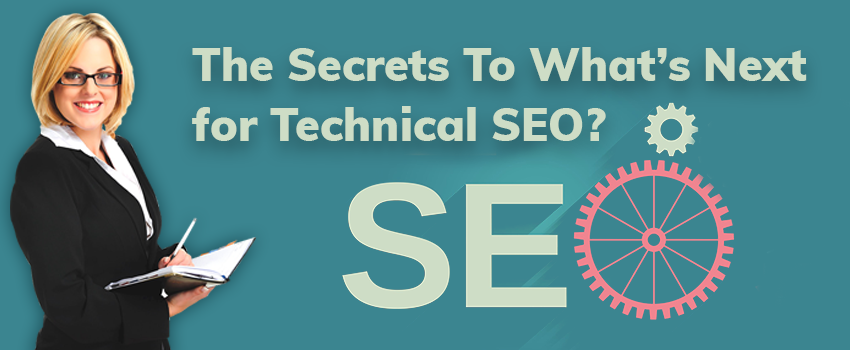 The Secrets To What’s Next for Technical SEO