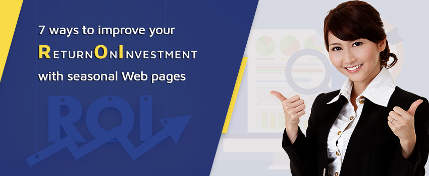 7 Ways to Improve Your ROI with Seasonal Web Pages