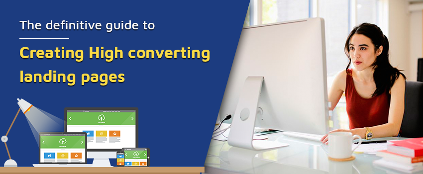 The Definitive Guide to Creating High Converting Landing Pages