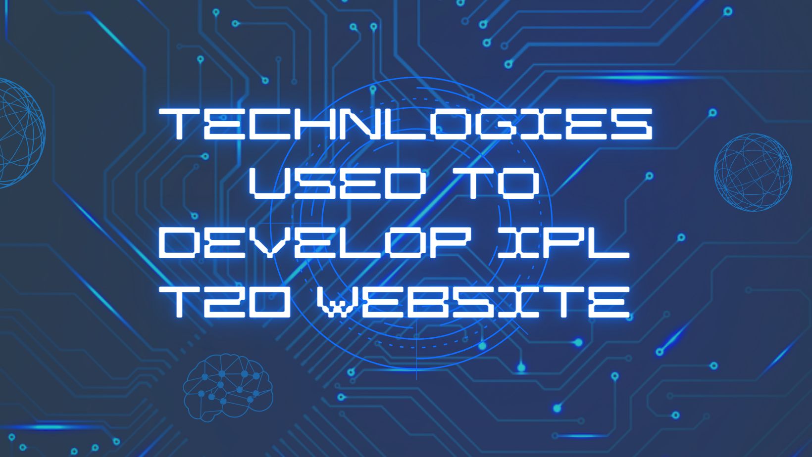 Technologies Used to 
   develop IPL T20 website