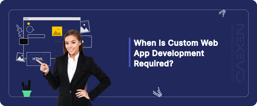 When is Custom Web App Development Required?