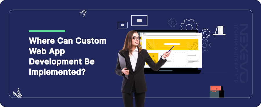 Where can Custom Web App Development be implemented?