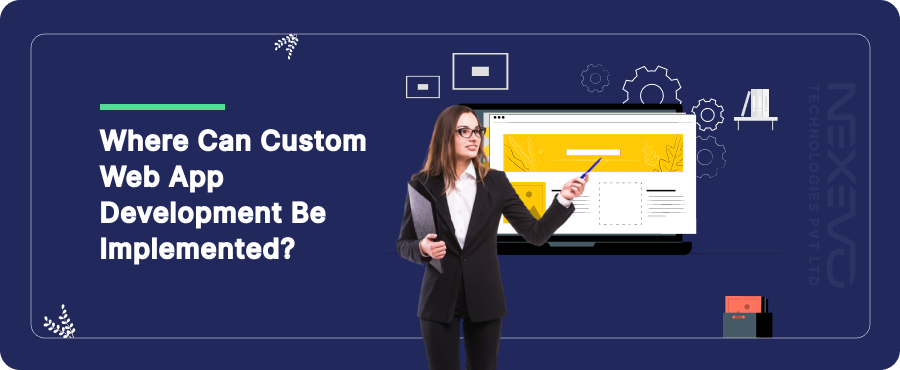 Where can Custom Web App Development be implemented?